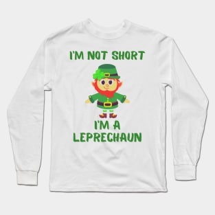 I'm Not Short I'm A Leprechaun Long Sleeve T-Shirt